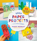 Easy paper projects : 60 crafts you can wear, gift, use and admire /