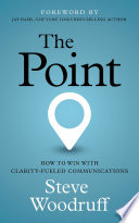 The Point How to Win with Clarity-Fueled Communications.