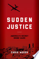 Sudden justice : America's secret drone wars /