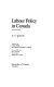 Labour policy in Canada /