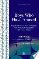 Boys who have abused : psychoanalytic psychotherapy with victim/perpetrators of sexual abuse /