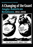 A changing of the guard : Anglo-American relations, 1941-1946 /
