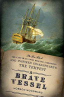 A brave vessel : the true tale of the castaways who rescued Jamestown and inspired Shakespeare's The tempest /