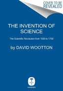 The invention of science : a new history of the scientific revolution /