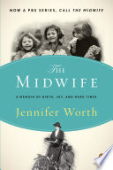 The midwife : a memoir of birth, joy, and hard times /