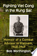 Fighting Viet Cong in the Rung Sat : memoir of a combat adviser in Vietnam, 1968-1969 /