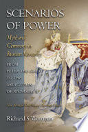 Scenarios of power : myth and ceremony in Russian monarchy from Peter the Great to the abdication of Nicholas II /