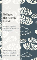 Bridging the atomic divide : debating Japan-US attitudes on Hiroshima and Nagasaki /