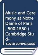 Music and ceremony at Notre Dame of Paris, 500-1550 /