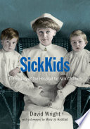 SickKids : the history of the Hospital for Sick Children /