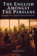 The English amongst the Persians : imperial lives in nineteenth-century Iran /