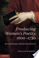 Producing women's poetry, 1600-1730 : text and paratext, manuscript and print /