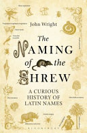 The naming of the shrew : a curious history of Latin names /