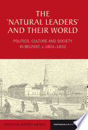 The 'natural leaders' and their world : politics, culture and society in Belfast, c. 1801-1832 /