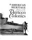 The American heritage history of the Thirteen Colonies /