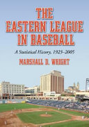 The Eastern League in baseball : a statistical history, 1923-2005 /