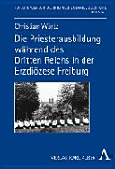 Die Priesterausbildung während des Dritten Reichs in der Erzdiözese Freiburg /