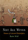 Not all wives : women of colonial Philadelphia /