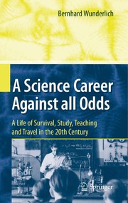 A science career against all odds : a life of survival, study, teaching and travel in the 20th century /