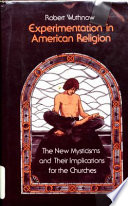 Experimentation in American religion : the new mysticisms and their implications for the churches /