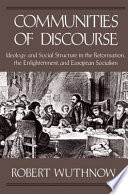 Communities of discourse : ideology and social structure in the Reformation, the Enlightenment, and European socialism /