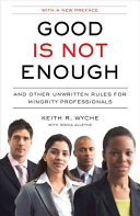 Good is not enough : and other unwritten rules for minority professionals /