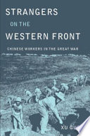 Strangers on the Western Front : Chinese workers in the Great War /