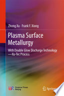 Plasma surface metallurgy : with double glow discharge technology -- Xu-Tec process /