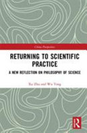 Returning to scientific practice : a new reflection on philosophy of science /