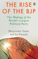 The rise of the BJP : the making of the world''s largest political party /