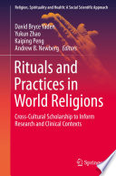 Rituals and Practices in World Religions : Cross-Cultural Scholarship to Inform Research and Clinical Contexts.