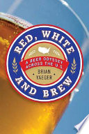 Red, white, and brew : an American beer odyssey /