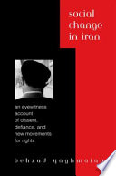 Social change in Iran : an eyewitness account of dissent, defiance, and new movements for rights /