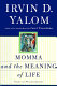 Momma and the meaning of life : tales of psychotherapy /