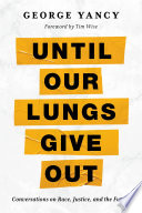 Until our lungs give out : conversations on race, justice, and the future /
