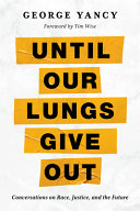 Until our lungs give out : conversations on race, justice, and the future /