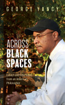 Across Black spaces : essays and interviews from an American philosopher /