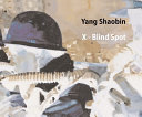 Yang Shaobin : x-blind spot /