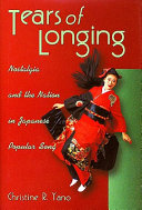 Tears of longing : nostalgia and the nation in Japanese popular song /