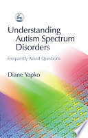 Understanding autism spectrum disorders : frequently asked questions /