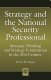 Strategy and the national security professional : strategic thinking and strategy formulation in the 21st century /