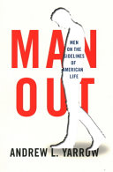 Man out : men on the sidelines of American life /