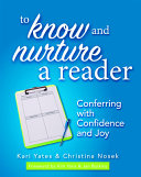 To know and nurture a reader : conferring with confidence and joy /