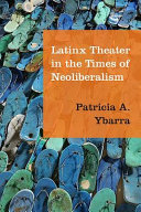 Latinx theater in the times of neoliberalism /