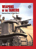 Weapons of the tankers : American armor in World War II /