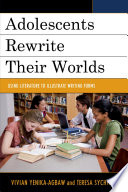 Adolescents rewrite their worlds : using literature to illustrate writing forms /