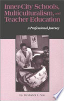 Inner-city schools, multiculturalism, and teacher education : a professional journey /