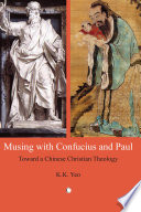 Musing with Confucius and Paul : towards a Chinese Christian theology /