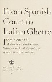 From Spanish court to Italian ghetto; Isaac Cardoso; a study in seventeenth-century marranism and Jewish apologetics.