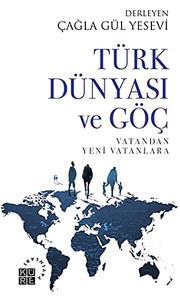 Türk dünyası ve göç : vatandan yeni vatanlara /